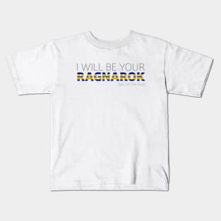 I Will Be Your Ragnarok Kids T-Shirt